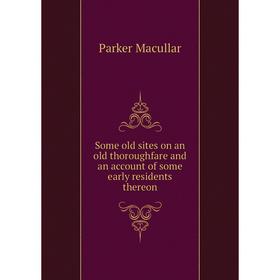 Книга Some old sites on an old thoroughfare and an account of some early residents thereon. Parker Macullar
Книга Some old sites on an old thoroughfare and an account of some early residents thereon. Parker Macullar