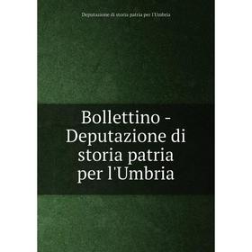 Книга Bollettino-Deputazione di storia patria per l'Umbria. Deputazione di storia patria per l'Umbria
Книга Bollettino-Deputazione di storia patria per l'Umbria. Deputazione di storia patria per l'Umbria