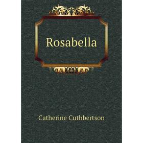 Книга Rosabella. Catherine Cuthbertson 
Книга Rosabella. Catherine Cuthbertson