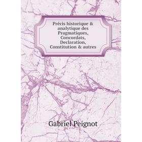 Книга Précis historique analytique des Pragmatiques, Concordats, Declaration, Constitution autres. Gabriel Peignot
Книга Précis historique analytique des Pragmatiques, Concordats, Declaration, Constitution autres. Gabriel Peignot