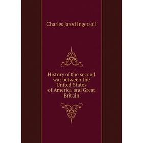 Книга History of the second war between the United States of America and Great Britain. Charles Jared Ingersoll
Книга History of the second war between the United States of America and Great Britain. Charles Jared Ingersoll