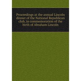 Книга Proceedings at the annual Lincoln dinner of the National Republican club, in commemoration of the birth of Abraham Lincoln
Книга Proceedings at the annual Lincoln dinner of the National Republican club, in commemoration of the birth of Abraham Lincoln