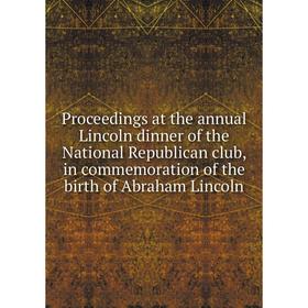 Книга Proceedings at the annual Lincoln dinner of the National Republican club, in commemoration of the birth of Abraham Lincoln
Книга Proceedings at the annual Lincoln dinner of the National Republican club, in commemoration of the birth of Abraham Lincoln