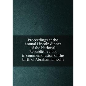 Книга Proceedings at the annual Lincoln dinner of the National Republican club, in commemoration of the birth of Abraham Lincoln
Книга Proceedings at the annual Lincoln dinner of the National Republican club, in commemoration of the birth of Abraham Lincoln