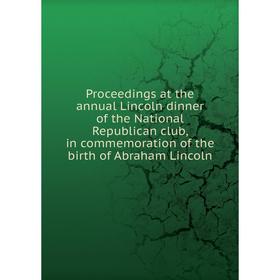 Книга Proceedings at the annual Lincoln dinner of the National Republican club, in commemoration of the birth of Abraham Lincoln
Книга Proceedings at the annual Lincoln dinner of the National Republican club, in commemoration of the birth of Abraham Lincoln