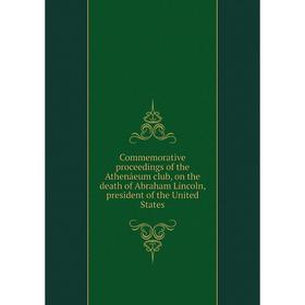 Книга Commemorative proceedings of the Athenáeum club, on the death of Abraham Lincoln, president of the United States
Книга Commemorative proceedings of the Athenáeum club, on the death of Abraham Lincoln, president of the United States