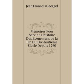 Книга Memoires Pour Servir a L'histoire Des Evenemens de la Fin Du Dix-huitieme Siecle Depuis 1760
Книга Memoires Pour Servir a L'histoire Des Evenemens de la Fin Du Dix-huitieme Siecle Depuis 1760