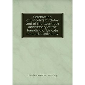 Книга Celebration of Lincoln's birthday and of the twentieth anniversary of the founding of Lincoln memorial university. Lincoln memorial university
Книга Celebration of Lincoln's birthday and of the twentieth anniversary of the founding of Lincoln memorial university. Lincoln memorial university