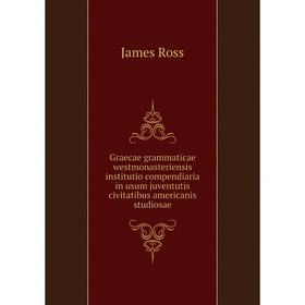 Книга Graecae grammaticae westmonasteriensis institutio compendiaria in usum juventutis civitatibus americanis studiosae. James Ross
Книга Graecae grammaticae westmonasteriensis institutio compendiaria in usum juventutis civitatibus americanis studiosae. James Ross