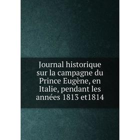 Книга Journal historique sur la campagne du Prince Eugène, en Italie, pendant les années 1813 et1814
Книга Journal historique sur la campagne du Prince Eugène, en Italie, pendant les années 1813 et1814