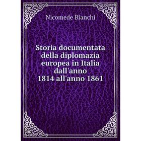 Книга Storia documentata della diplomazia europea in Italia dall'anno 1814 all'anno 1861. Nicomede Bianchi
Книга Storia documentata della diplomazia europea in Italia dall'anno 1814 all'anno 1861. Nicomede Bianchi