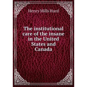 Книга The institutional care of the insane in the United States and Canada. Henry Mills Hurd
Книга The institutional care of the insane in the United States and Canada. Henry Mills Hurd