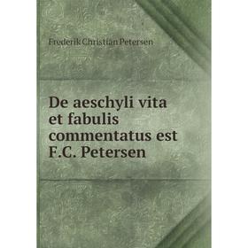 Книга De aeschyli vita et fabulis commentatus est F. C. Petersen. Frederik Christian Petersen
Книга De aeschyli vita et fabulis commentatus est F. C. Petersen. Frederik Christian Petersen