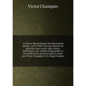 Книга Le Palais-Royal d'après des documents inédits, 1629-1900 Ouvrage illustré de planches hors texte, eaux-fortes, héliotypies, fac-similés d'aquare
Книга Le Palais-Royal d'après des documents inédits, 1629-1900 Ouvrage illustré de planches hors texte, eaux-fortes, héliotypies, fac-similés d'aquare