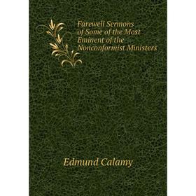 Книга Farewell Sermons of Some of the Most Eminent of the Nonconformist Ministers. Edmund Calamy
Книга Farewell Sermons of Some of the Most Eminent of the Nonconformist Ministers. Edmund Calamy