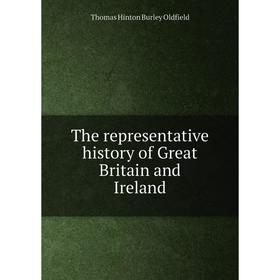 Книга The representative history of Great Britain and Ireland. Thomas Hinton Burley Oldfield
Книга The representative history of Great Britain and Ireland. Thomas Hinton Burley Oldfield