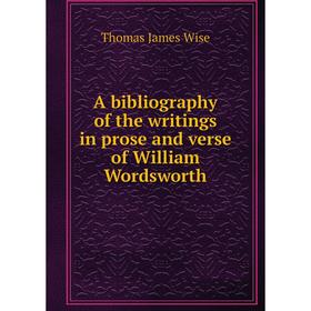 Книга A bibliography of the writings in prose and verse of William Wordsworth. Thomas James Wise
Книга A bibliography of the writings in prose and verse of William Wordsworth. Thomas James Wise