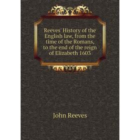 Книга Reeves' History of the English law, from the time of the Romans, to the end of the reign of Elizabeth 1603. John Reeves
Книга Reeves' History of the English law, from the time of the Romans, to the end of the reign of Elizabeth 1603. John Reeves