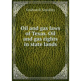 Книга Oil and gas laws of Texas Oil and gas rights in state lands 
Книга Oil and gas laws of Texas Oil and gas rights in state lands
