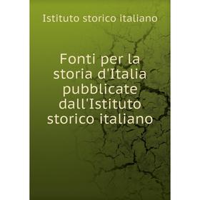 Книга Fonti per la storia d'Italia pubblicate dall'Istituto storico italiano. Istituto storico italiano
Книга Fonti per la storia d'Italia pubblicate dall'Istituto storico italiano. Istituto storico italiano
