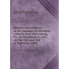Книга History and evidence of the passage of Abraham Lincoln from Harrisburg, Pa, to Washington, D. C., on the 22d and 23d of February, 1861
Книга History and evidence of the passage of Abraham Lincoln from Harrisburg, Pa, to Washington, D. C., on the 22d and 23d of February, 1861