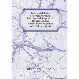 Книга Political debates between Abraham Lincoln and Stephen A. Douglas in the celebrated campaign of 1858 in Illinois. Abraham Lincoln
Книга Political debates between Abraham Lincoln and Stephen A. Douglas in the celebrated campaign of 1858 in Illinois. Abraham Lincoln