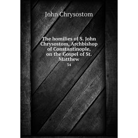 Книга The homilies of S. John Chrysostom, Archbishop of Constantinople, on the Gospel of St. Matthew 34
Книга The homilies of S. John Chrysostom, Archbishop of Constantinople, on the Gospel of St. Matthew 34