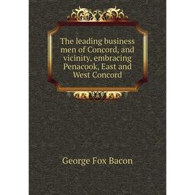 Книга The leading business men of Concord, and vicinity, embracing Penacook, East and West Concord
Книга The leading business men of Concord, and vicinity, embracing Penacook, East and West Concord