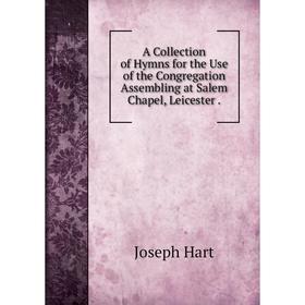 Книга A Collection of Hymns for the Use of the Congregation Assembling at Salem Chapel, Leicester
Книга A Collection of Hymns for the Use of the Congregation Assembling at Salem Chapel, Leicester