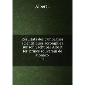 Книга Résultats des campagnes scientifiques accomplies sur son yacht par Albert Ier, prince souverain de Monaco f. 9
Книга Résultats des campagnes scientifiques accomplies sur son yacht par Albert Ier, prince souverain de Monaco f. 9