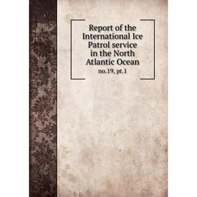 Книга Report of the International Ice Patrol service in the North Atlantic Ocean no.19, pt.1
Книга Report of the International Ice Patrol service in the North Atlantic Ocean no.19, pt.1