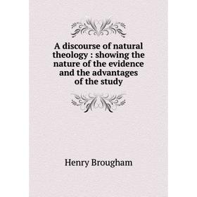 Книга A discourse of natural theology: showing the nature of the evidence and the advantages of the study
Книга A discourse of natural theology: showing the nature of the evidence and the advantages of the study