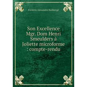 Книга Son Excellence Mgr. Dom Henri Smeulders à Joliette microforme: compte-rendu
Книга Son Excellence Mgr. Dom Henri Smeulders à Joliette microforme: compte-rendu