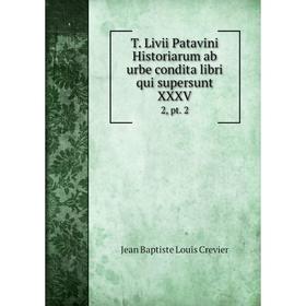 Книга T. Livii Patavini Historiarum ab urbe condita libri qui supersunt XXXV 2, pt. 2
Книга T. Livii Patavini Historiarum ab urbe condita libri qui supersunt XXXV 2, pt. 2