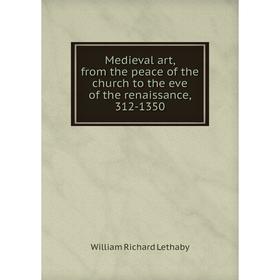 Книга Medieval art, from the peace of the church to the eve of the renaissance, 312-1350
Книга Medieval art, from the peace of the church to the eve of the renaissance, 312-1350