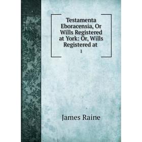 Книга Testamenta Eboracensia, Or Wills Registered at York: Or, Wills Registered at 1
Книга Testamenta Eboracensia, Or Wills Registered at York: Or, Wills Registered at 1