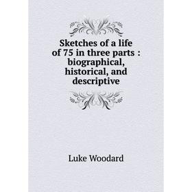 Книга Sketches of a life of 75 in three parts: biographical, historical, and descriptive
Книга Sketches of a life of 75 in three parts: biographical, historical, and descriptive