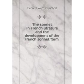 Книга The sonnet in French litrature and the development of the French sonnet form
Книга The sonnet in French litrature and the development of the French sonnet form
