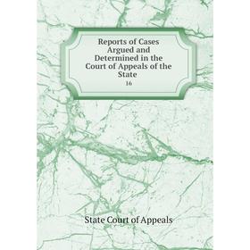 Книга Reports of Cases Argued and Determined in the Court of Appeals of the State 16
Книга Reports of Cases Argued and Determined in the Court of Appeals of the State 16