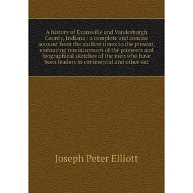Книга A history of Evansville and Vanderburgh County, Indiana: a complete and concise account from the earliest times to the present
Книга A history of Evansville and Vanderburgh County, Indiana: a complete and concise account from the earliest times to the present