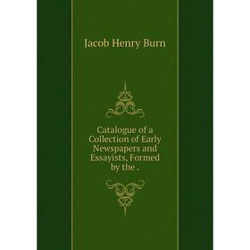 Книга Catalogue of a Collection of Early Newspapers and Essayists, Formed by the
Книга Catalogue of a Collection of Early Newspapers and Essayists, Formed by the