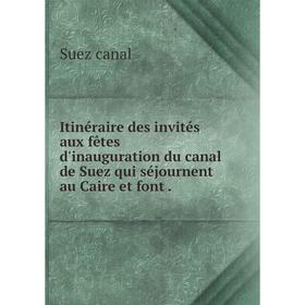 Книга Itinéraire des invités aux fêtes d'inauguration du canal de Suez qui séjournent au Caire et font
Книга Itinéraire des invités aux fêtes d'inauguration du canal de Suez qui séjournent au Caire et font