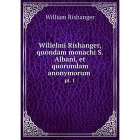 Книга Willelmi Rishanger, quondam monachi S. Albani, et quorundam anonymorum pt. 1
Книга Willelmi Rishanger, quondam monachi S. Albani, et quorundam anonymorum pt. 1