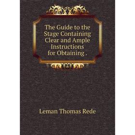 Книга The Guide to the Stage Containing Clear and Ample Instructions for Obtaining
Книга The Guide to the Stage Containing Clear and Ample Instructions for Obtaining