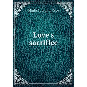 Книга Love's sacrifice
Книга Love's sacrifice