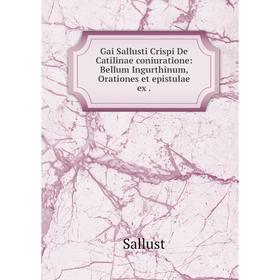 Книга Gai Sallusti Crispi De Catilinae coniuratione: Bellum Ingurthinum, Orationes et epistulae ex
Книга Gai Sallusti Crispi De Catilinae coniuratione: Bellum Ingurthinum, Orationes et epistulae ex