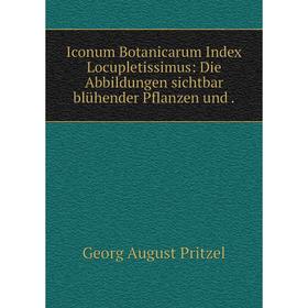 Книга Iconum Botanicarum Index Locupletissimus: Die Abbildungen sichtbar blühender Pflanzen und
Книга Iconum Botanicarum Index Locupletissimus: Die Abbildungen sichtbar blühender Pflanzen und