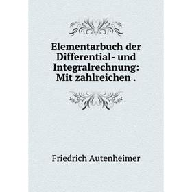 Книга Elementarbuch der Differential- und Integralrechnung: Mit zahlreichen
Книга Elementarbuch der Differential- und Integralrechnung: Mit zahlreichen