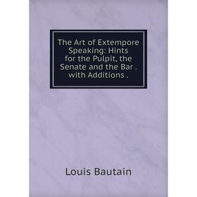 Книга The Art of Extempore Speaking: Hints for the Pulpit, the Senate and the Bar. with Additions
Книга The Art of Extempore Speaking: Hints for the Pulpit, the Senate and the Bar. with Additions