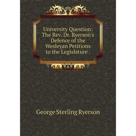 Книга University Question: The Rev. Dr. Ryerson's Defence of the Wesleyan Petitions to the Legislature
Книга University Question: The Rev. Dr. Ryerson's Defence of the Wesleyan Petitions to the Legislature